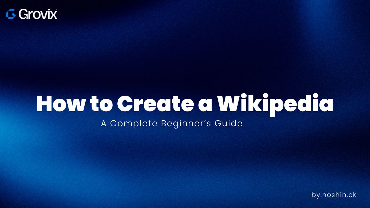 How to Create a Wikipedia Article: A Complete Beginner’s Guide